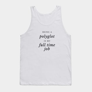 Being a Polyglot is my Full TIme Job Tank Top